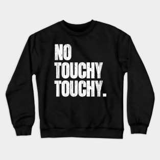 No Touchy Touchy Crewneck Sweatshirt